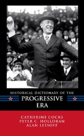 Cocks / Holloran / Lessoff |  Historical Dictionary of the Progressive Era | eBook | Sack Fachmedien