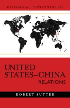 Sutter |  Historical Dictionary of United States-China Relations | eBook | Sack Fachmedien