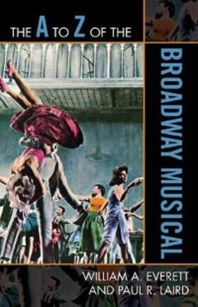 Everett / Laird |  The A to Z of the Broadway Musical | eBook | Sack Fachmedien