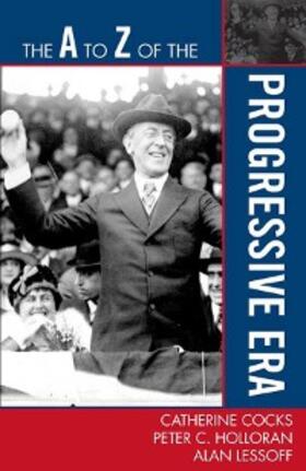Cocks / Holloran / Lessoff |  The A to Z of the Progressive Era | eBook | Sack Fachmedien