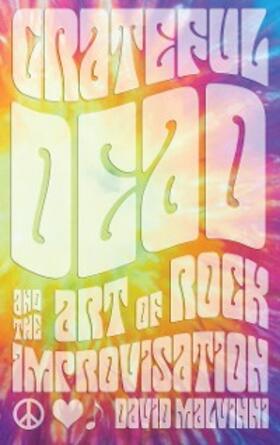 Malvinni |  Grateful Dead and the Art of Rock Improvisation | eBook | Sack Fachmedien