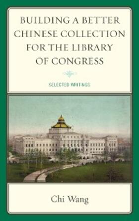 Wang |  Building a Better Chinese Collection for the Library of Congress | eBook | Sack Fachmedien