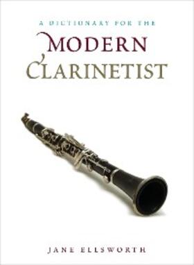 Ellsworth |  A Dictionary for the Modern Clarinetist | eBook | Sack Fachmedien
