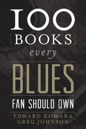 Komara / Johnson |  100 Books Every Blues Fan Should Own | eBook | Sack Fachmedien