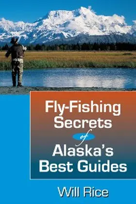 Rice |  Fly-Fishing Secrets Alaska's Best Guides | eBook | Sack Fachmedien