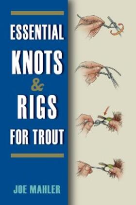 Mahler |  Essential Knots & Rigs for Trout | eBook | Sack Fachmedien