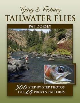 Dorsey |  Tying & Fishing Tailwater Flies | eBook | Sack Fachmedien