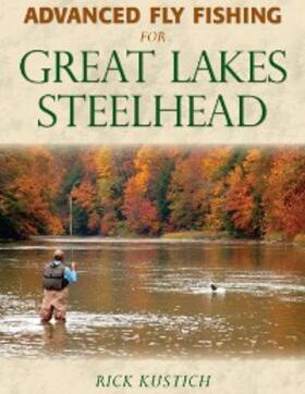 Kustich |  Advanced Fly Fishing for Great Lakes Steelhead | eBook | Sack Fachmedien