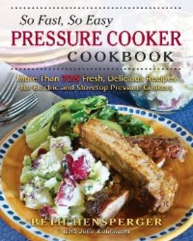 Hensperger / Kaufman |  So Fast, So Easy Pressure Cooker Cookbook | eBook | Sack Fachmedien