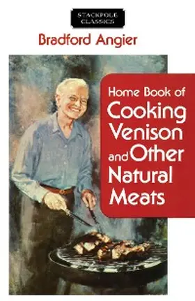 Angier |  Home Book of Cooking Venison and Other Natural Meats | eBook | Sack Fachmedien