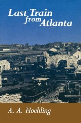 Hoehling |  Last Train From Atlanta | eBook | Sack Fachmedien