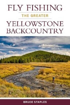 Staples |  Fly Fishing the Greater Yellowstone Backcountry | eBook | Sack Fachmedien