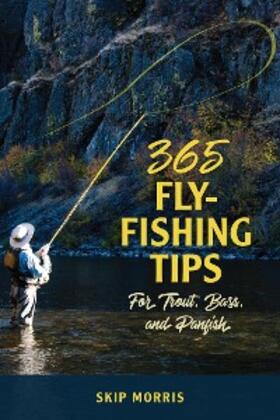 Morris |  365 Fly-Fishing Tips for Trout, Bass, and Panfish | eBook | Sack Fachmedien