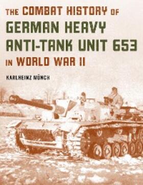 Münch |  The Combat History of German Heavy Anti-Tank Unit 653 in World War II | eBook | Sack Fachmedien