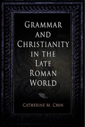Chin |  Grammar and Christianity in the Late Roman World | eBook | Sack Fachmedien