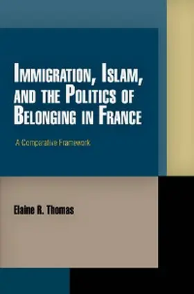 Thomas |  Immigration, Islam, and the Politics of Belonging in France | eBook | Sack Fachmedien