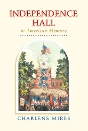 Mires |  Independence Hall in American Memory | eBook | Sack Fachmedien