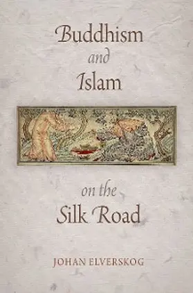 Elverskog |  Buddhism and Islam on the Silk Road | eBook | Sack Fachmedien
