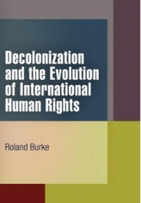 Burke |  Decolonization and the Evolution of International Human Rights | eBook | Sack Fachmedien