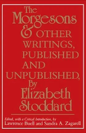 Stoddard / Buell / Zagarell |  "The Morgesons" and Other Writings, Published and Unpublished | eBook | Sack Fachmedien