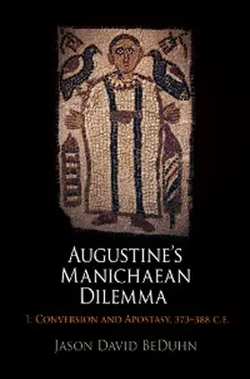 BeDuhn |  Augustine's Manichaean Dilemma, Volume 1 | eBook | Sack Fachmedien