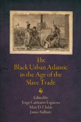 Cañizares-Esguerra / Canizares-Esguerra / Childs |  The Black Urban Atlantic in the Age of the Slave Trade | eBook | Sack Fachmedien