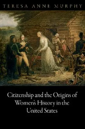 Murphy |  Citizenship and the Origins of Women's History in the United States | eBook | Sack Fachmedien