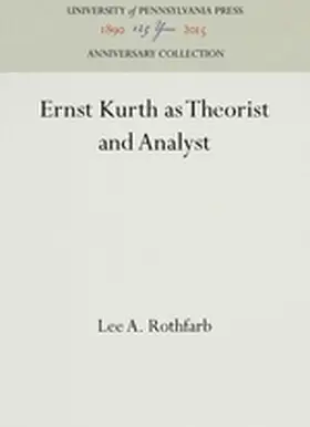 Rothfarb |  Ernst Kurth as Theorist and Analyst | Buch |  Sack Fachmedien
