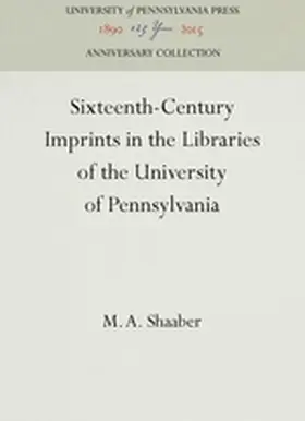 Shaaber |  Sixteenth-Century Imprints in the Libraries of the University of Pennsylvania | Buch |  Sack Fachmedien