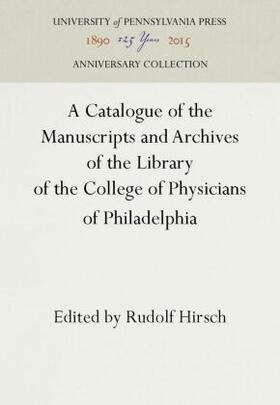 Hirsch |  A Catalogue of the Manuscripts and Archives of the Library of the College of Physicians of Philadelphia | Buch |  Sack Fachmedien