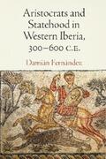 Fernández |  Aristocrats and Statehood in Western Iberia, 300-600 C.E. | eBook | Sack Fachmedien