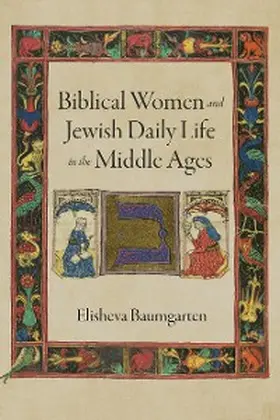 Baumgarten |  Biblical Women and Jewish Daily Life in the Middle Ages | eBook | Sack Fachmedien