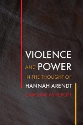 Ashcroft |  Violence and Power in the Thought of Hannah Arendt | eBook | Sack Fachmedien