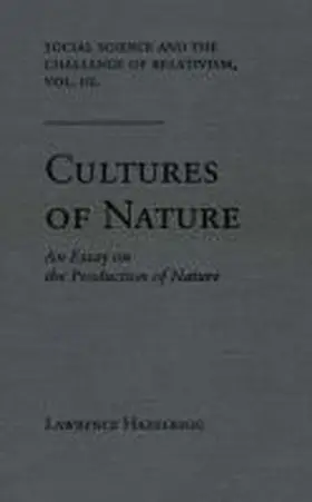 Hazelrigg |  Social Science and the Challenge of Relativism v. 3; Cultures of Nature - An Essay on the Production of Nature | Buch |  Sack Fachmedien
