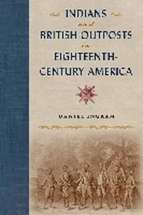 Ingram |  Indians and British Outposts in Eighteenth-Century America | Buch |  Sack Fachmedien
