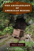 White |  The Archaeology of American Mining | Buch |  Sack Fachmedien