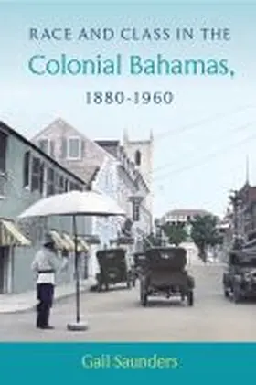 Saunders |  Race and Class in the Colonial Bahamas, 1880-1960 | Buch |  Sack Fachmedien