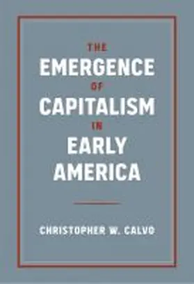 Calvo |  The Emergence of Capitalism in Early America | Buch |  Sack Fachmedien