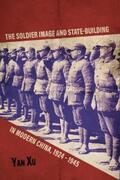 Xu |  The Soldier Image and State-Building in Modern China, 1924-1945 | eBook | Sack Fachmedien