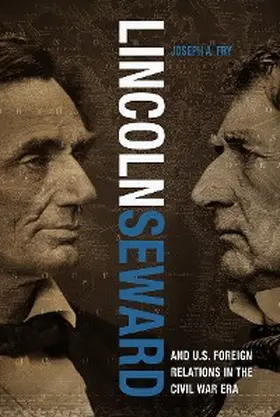 Fry |  Lincoln, Seward, and U.S. Foreign Relations in the Civil War Era | eBook | Sack Fachmedien