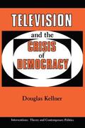 Kellner |  Television And The Crisis Of Democracy | Buch |  Sack Fachmedien