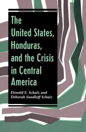 Schulz |  The United States, Honduras, And The Crisis In Central America | Buch |  Sack Fachmedien