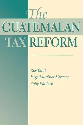 Bahl / Martinez-Vazquez / Wallace |  The Guatemalan Tax Reform | Buch |  Sack Fachmedien
