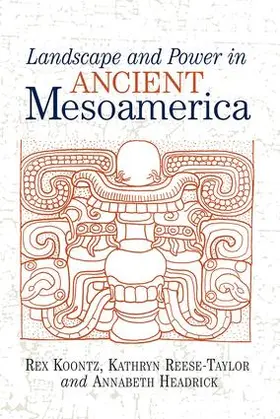 Koontz / Reese-Taylor / Headrick |  Landscape And Power In Ancient Mesoamerica | Buch |  Sack Fachmedien