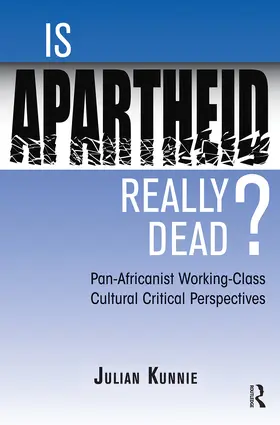 Kunnie |  Is Apartheid Really Dead? Pan Africanist Working Class Cultural Critical Perspectives | Buch |  Sack Fachmedien