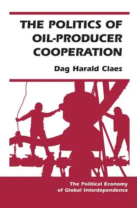 Claes |  The Politics Of Oil-producer Cooperation | Buch |  Sack Fachmedien