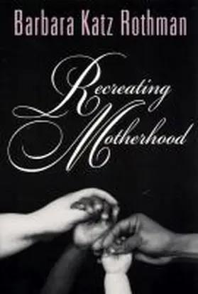 Rothman |  Recreating Motherhood | Buch |  Sack Fachmedien