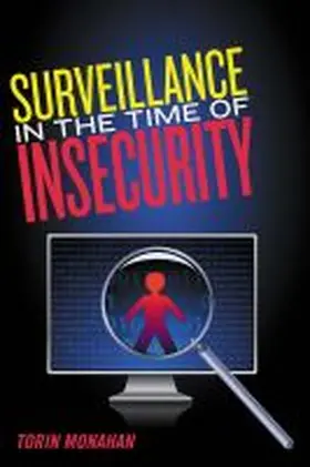 Monahan | Surveillance in the Time of Insecurity | Buch | 978-0-8135-4764-0 | www.sack.de