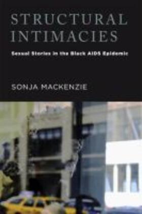 MacKenzie | Structural Intimacies: Sexual Stories in the Black AIDS Epidemic | Buch | 978-0-8135-6097-7 | sack.de
