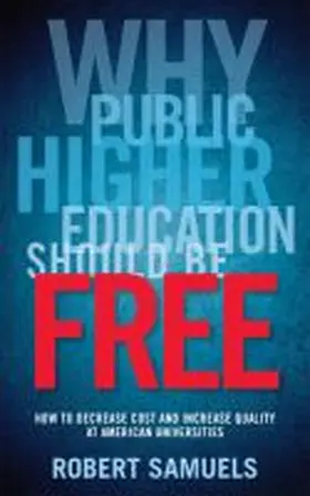 Samuels |  Why Public Higher Education Should Be Free: How to Decrease Cost and Increase Quality at American Universities | Buch |  Sack Fachmedien